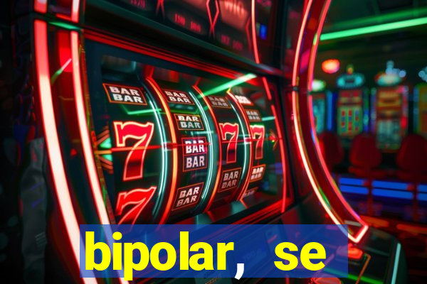 bipolar, se arrepende do que faz